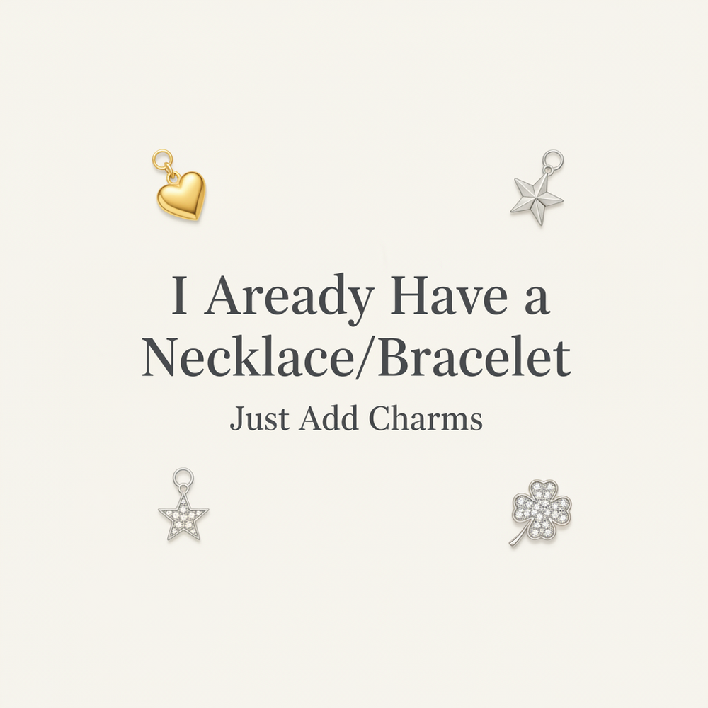 I Already Have a Necklace/Bracelet - Just Add Charms
